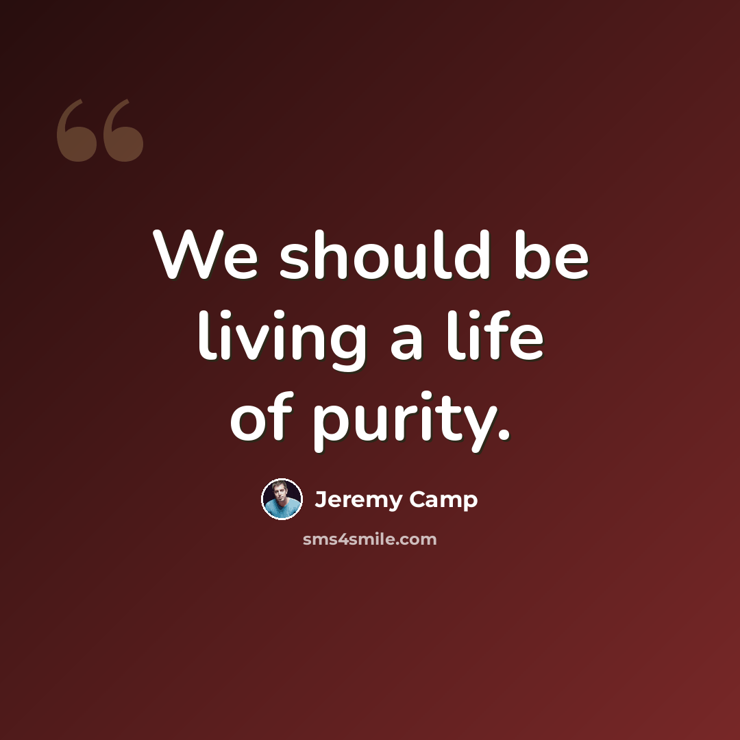 “We should be living a life of purity.” quote by Jeremy Camp