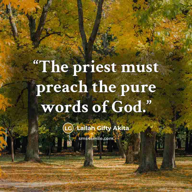 “The priest must preach the pure words of God.” quote by Lailah Gifty Akita