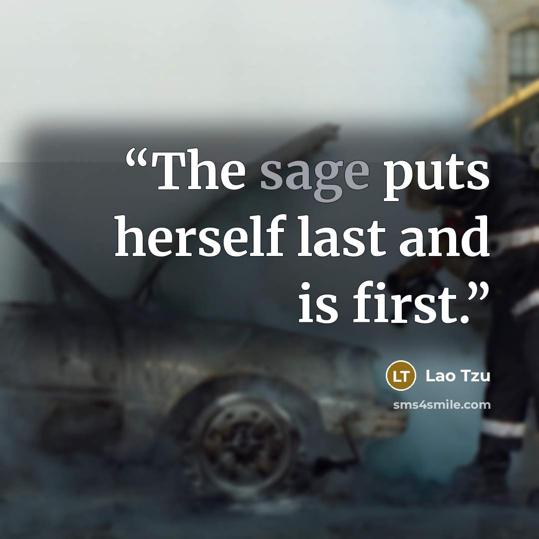“The sage puts herself last and is first.” quote by Lao Tzu