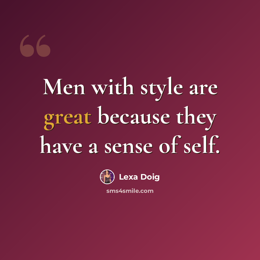 “Men with style are great because they have a sense of self.” quote by Lexa Doig