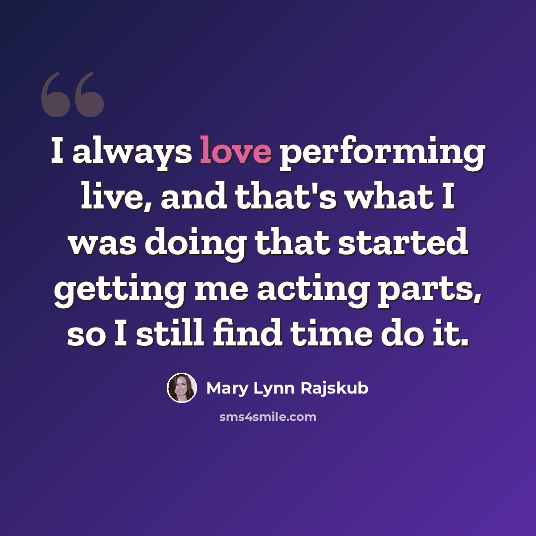 “I always love performing live, and that's what I was doing that started getting me acting parts, so I still find time do it.” quote by Mary Lynn Rajskub