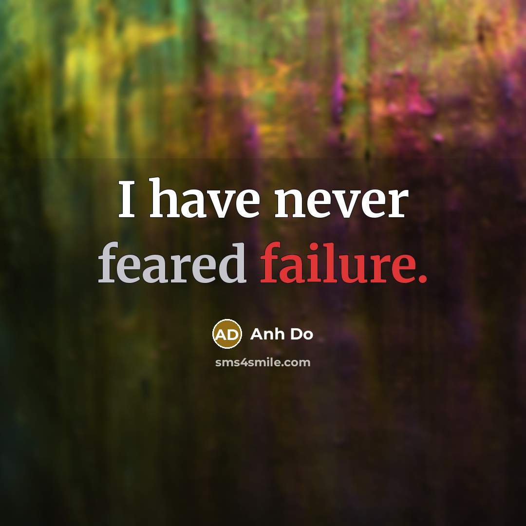 “I have never feared failure.” quote by Anh Do