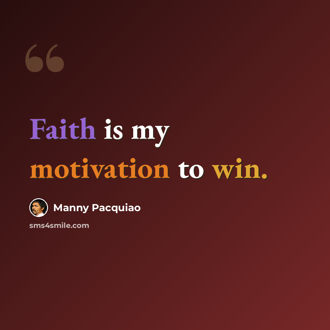 “Faith is my motivation to win.” quote by Manny Pacquiao