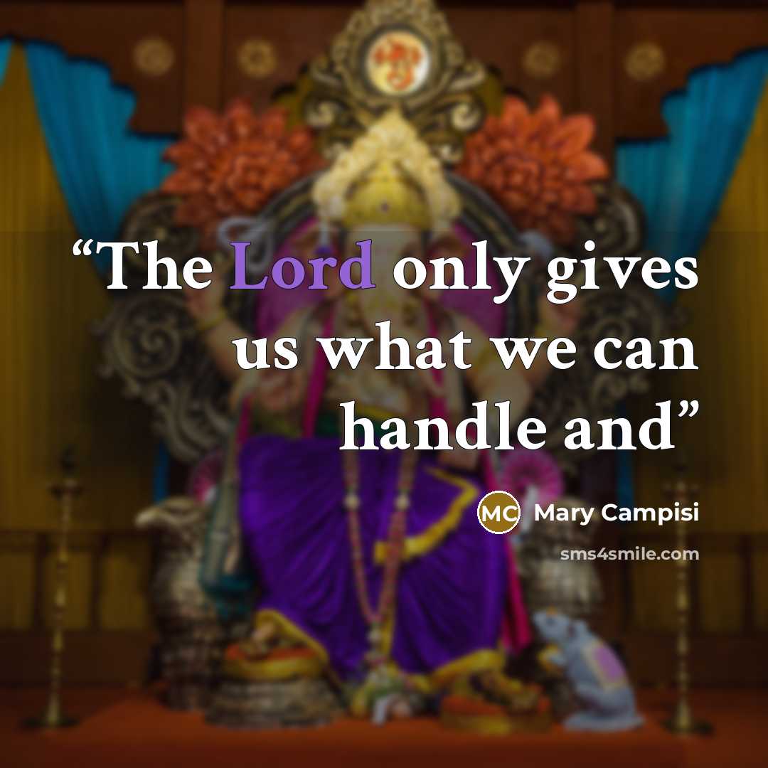 “The Lord only gives us what we can handle and” quote by Mary Campisi