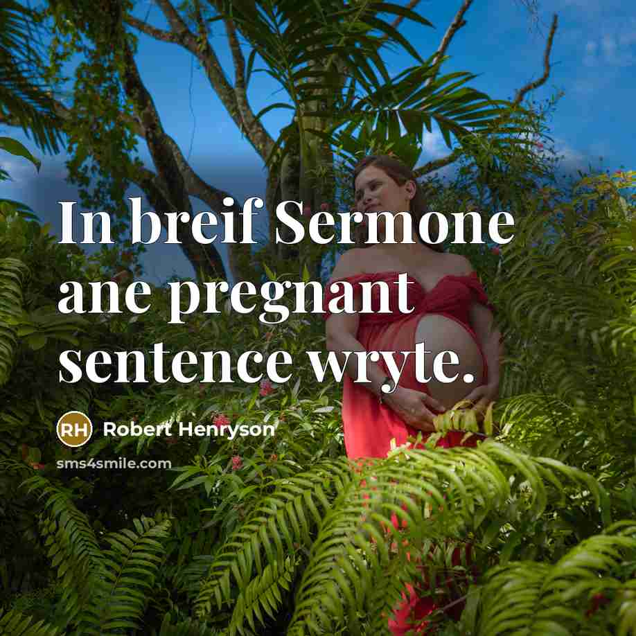 “In breif Sermone ane pregnant sentence wryte.” quote by Robert Henryson