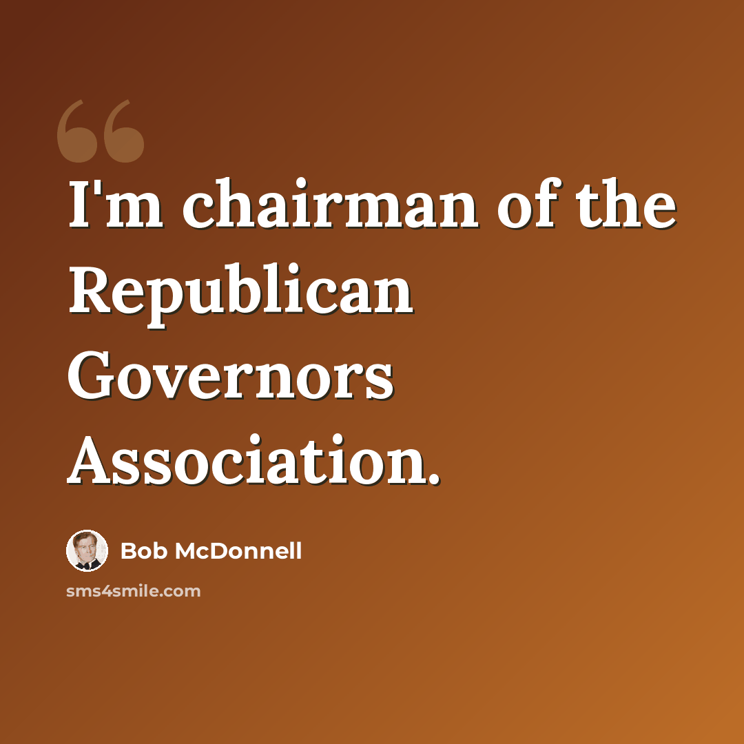 “I'm chairman of the Republican Governors Association.” quote by Bob McDonnell