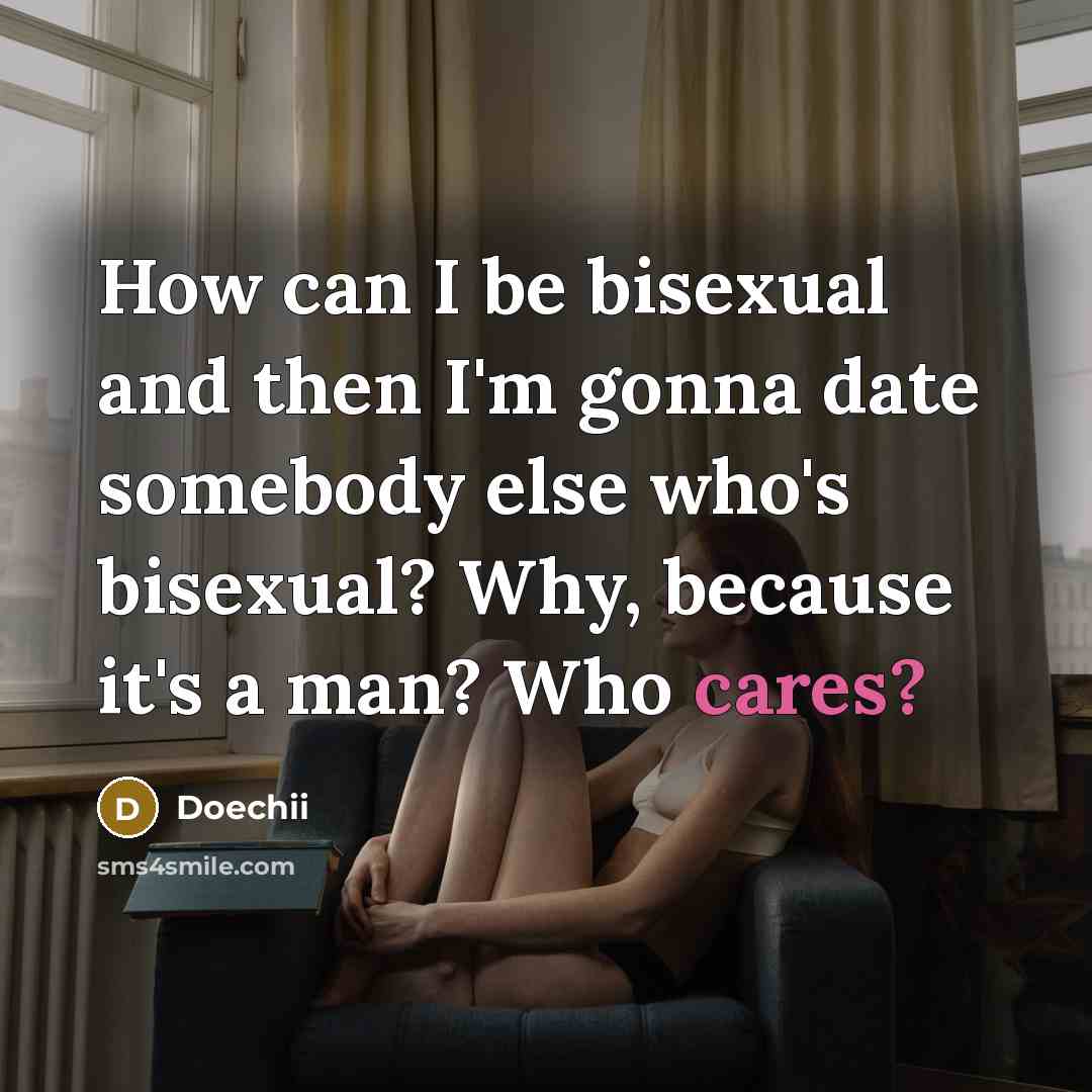 “How can I be bisexual and then I'm gonna date somebody else who's bisexual? Why, because it's a man? Who cares?” quote by Doechii