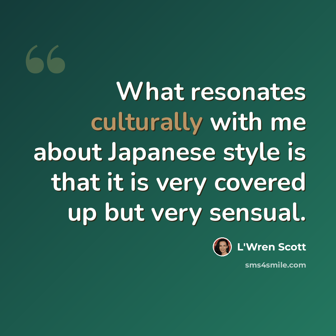 “What resonates culturally with me about Japanese style is that it is very covered up but very sensual.” quote by L'Wren Scott