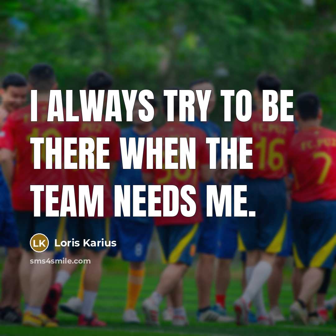 “I always try to be there when the team needs me.” quote by Loris Karius