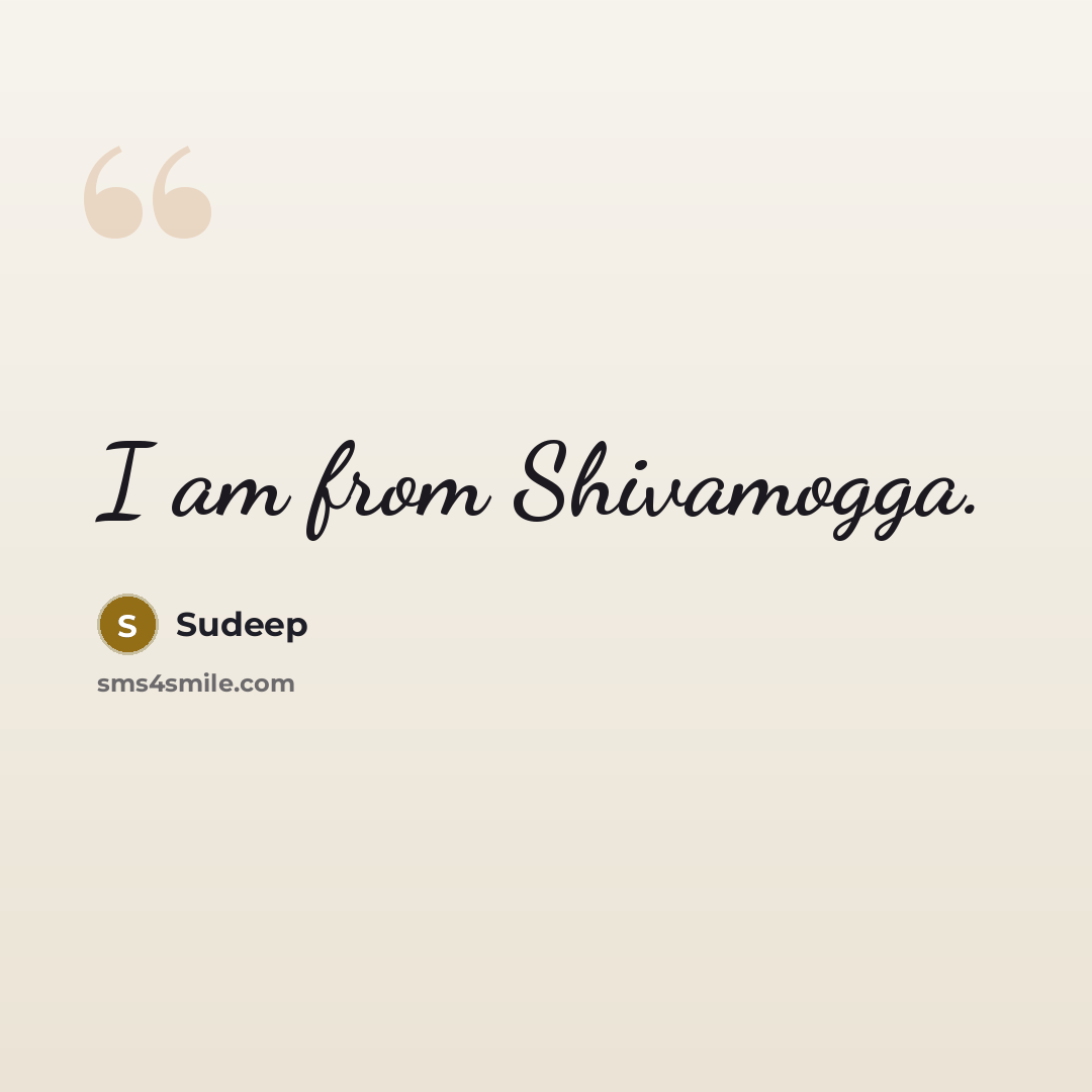 “I am from Shivamogga.” quote by Sudeep