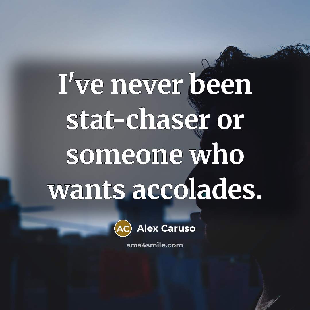 “I've never been stat-chaser or someone who wants accolades.” quote by Alex Caruso