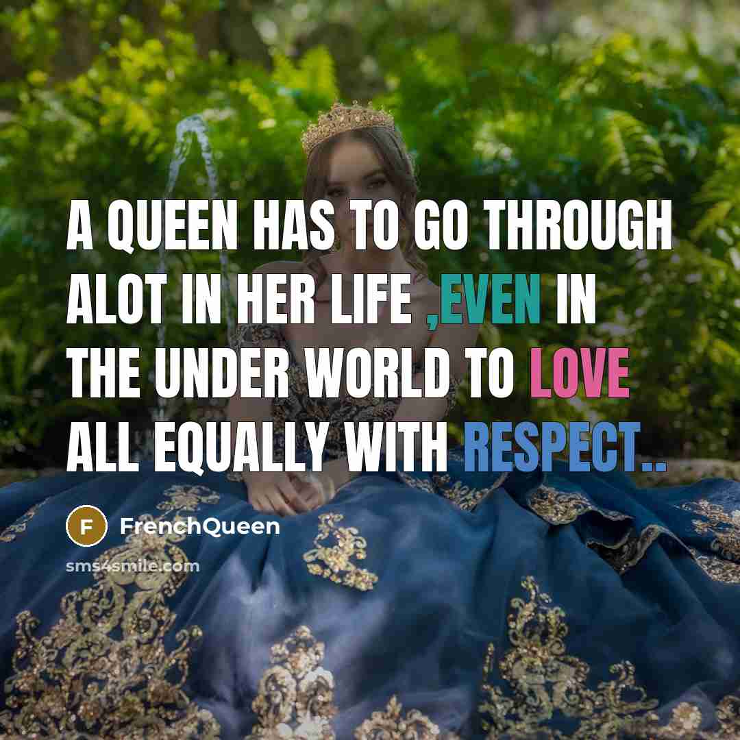 “A Queen has to go through alot in her life ,even in the under world to love all equally with respect..” quote by Frenchqueen