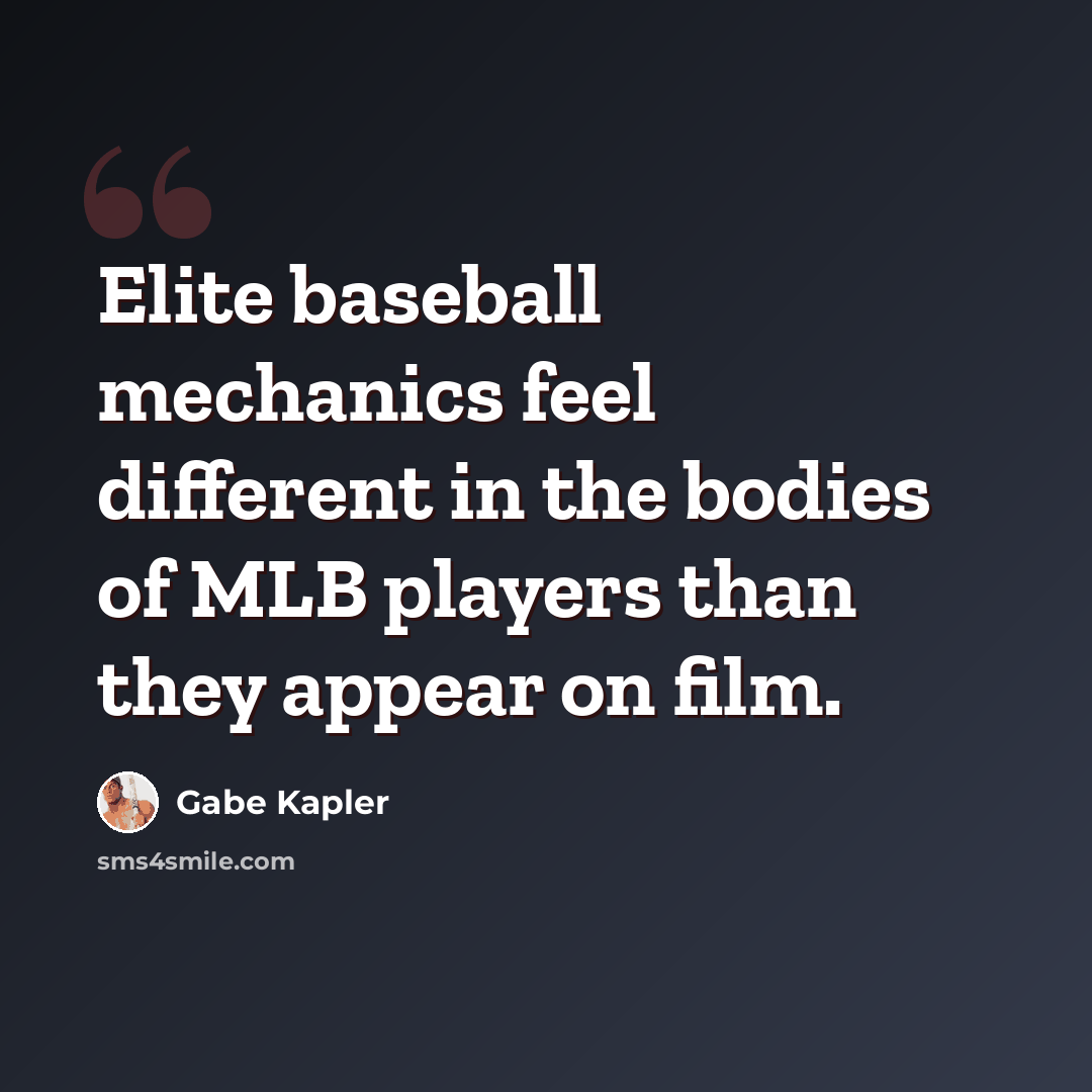 “Elite baseball mechanics feel different in the bodies of MLB players than they appear on film.” quote by Gabe Kapler
