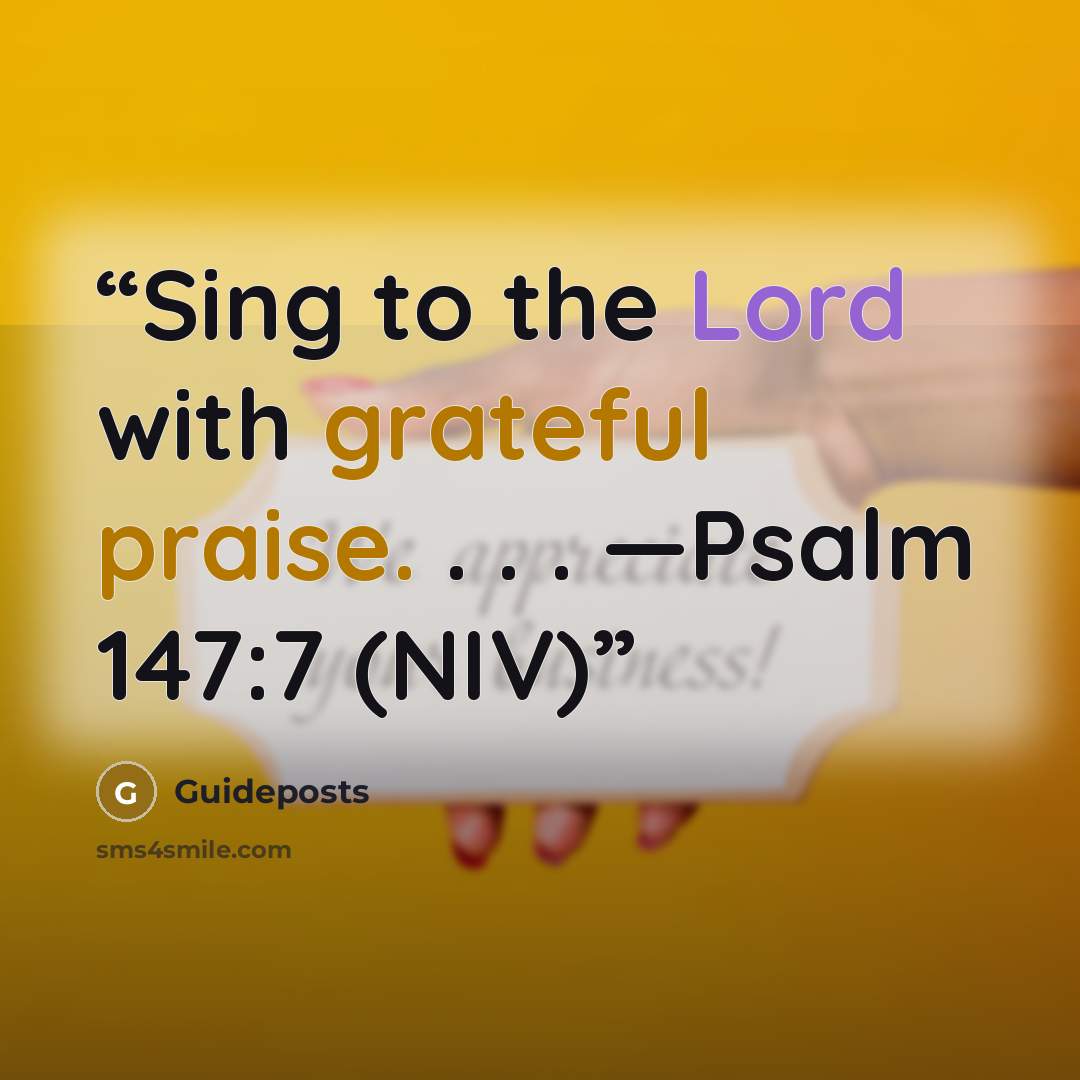 “Sing to the Lord with grateful praise. . . . —Psalm 147:7 (NIV)” quote by Guideposts