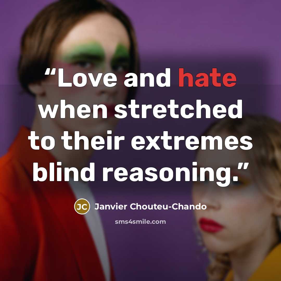 “Love and hate when stretched to their extremes blind reasoning.” quote by Janvier Chouteu-Chando