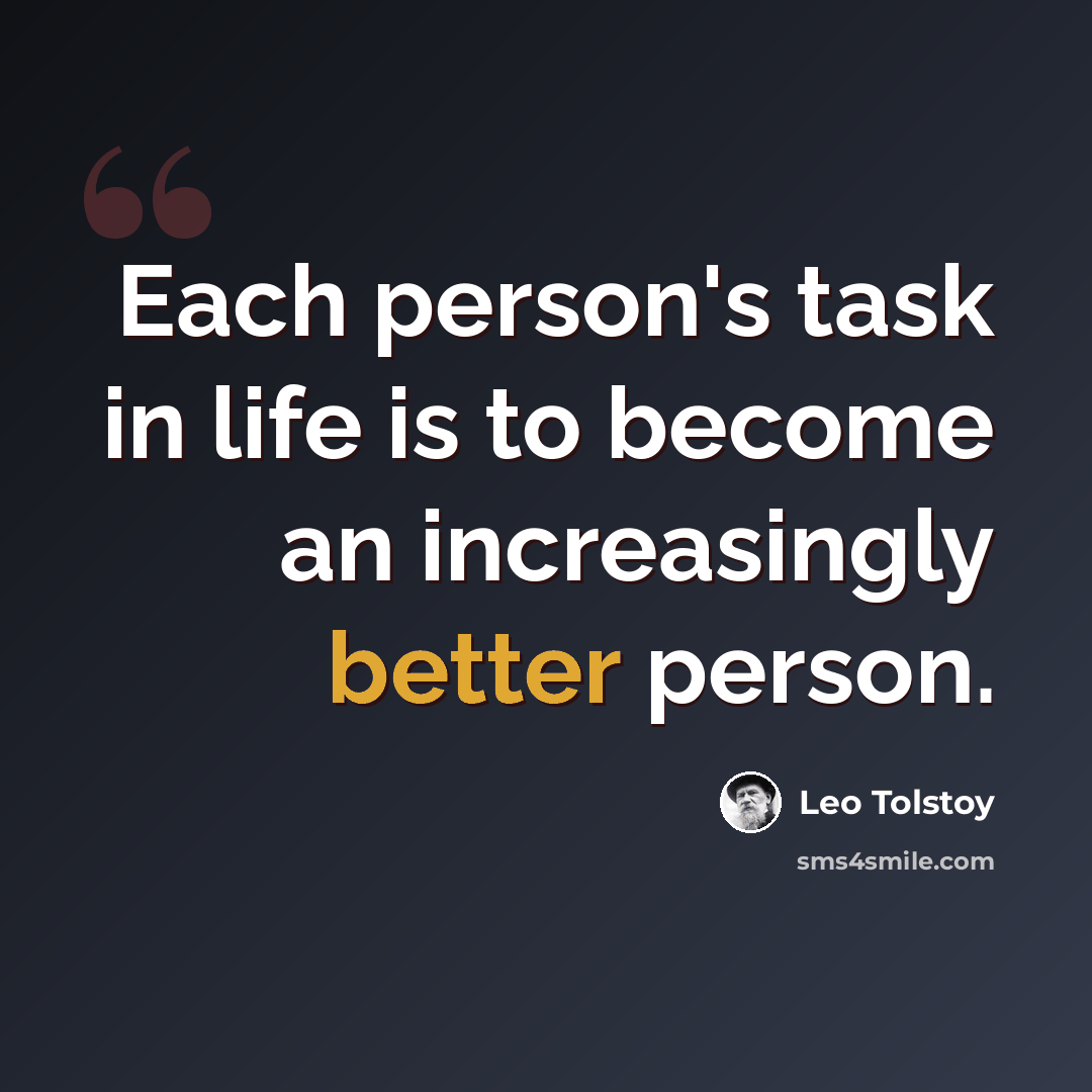 “Each person's task in life is to become an increasingly better person.” quote by Leo Tolstoy