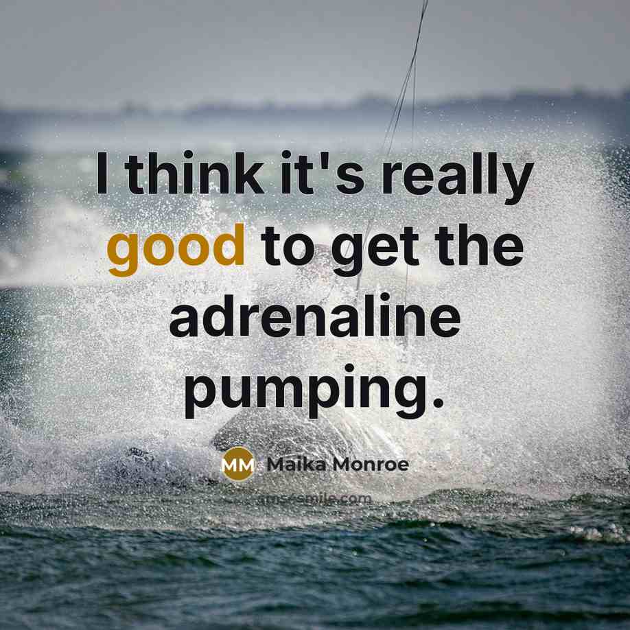 “I think it's really good to get the adrenaline pumping.” quote by Maika Monroe