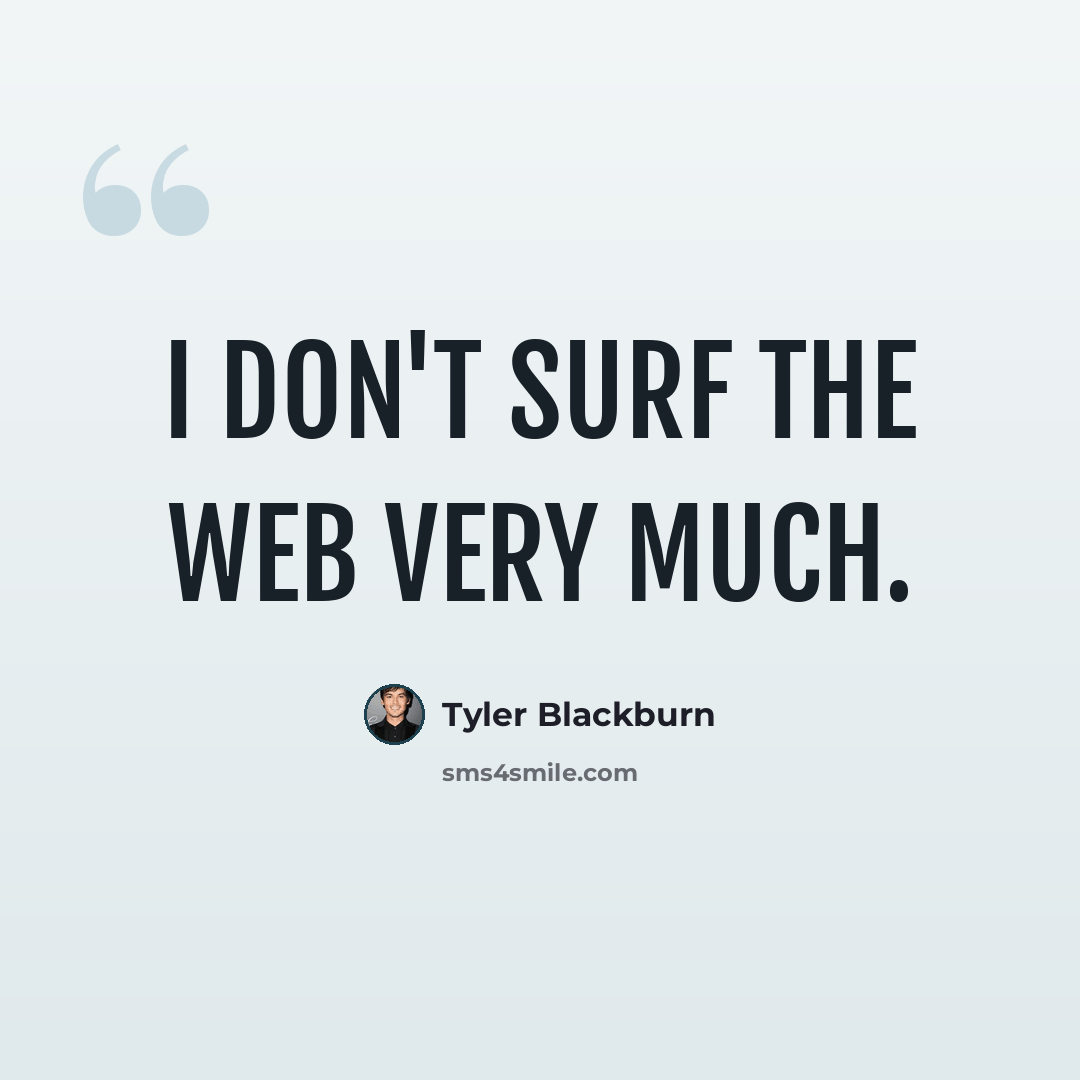 “I don't surf the web very much.” quote by Tyler Blackburn