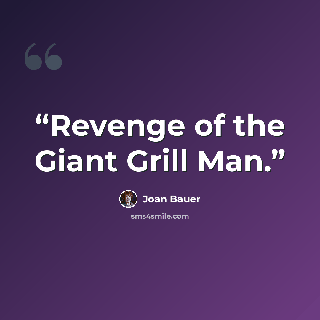 “Revenge of the Giant Grill Man.” quote by Joan Bauer