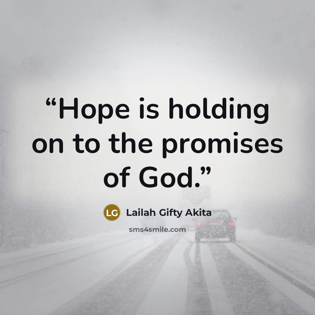 “Hope is holding on to the promises of God.” quote by Lailah Gifty Akita