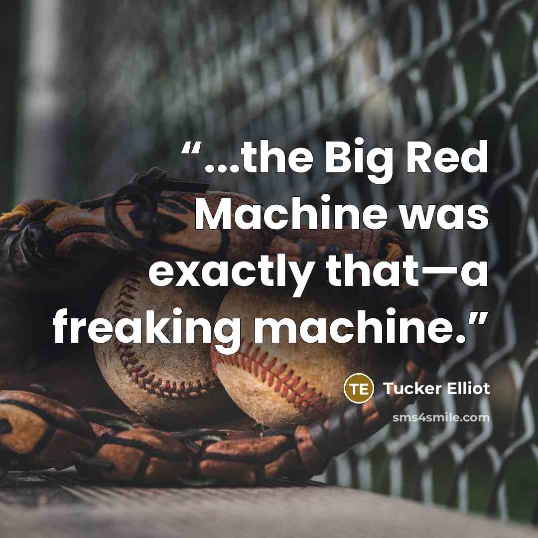 “...the Big Red Machine was exactly that—a freaking machine.” quote by Tucker Elliot
