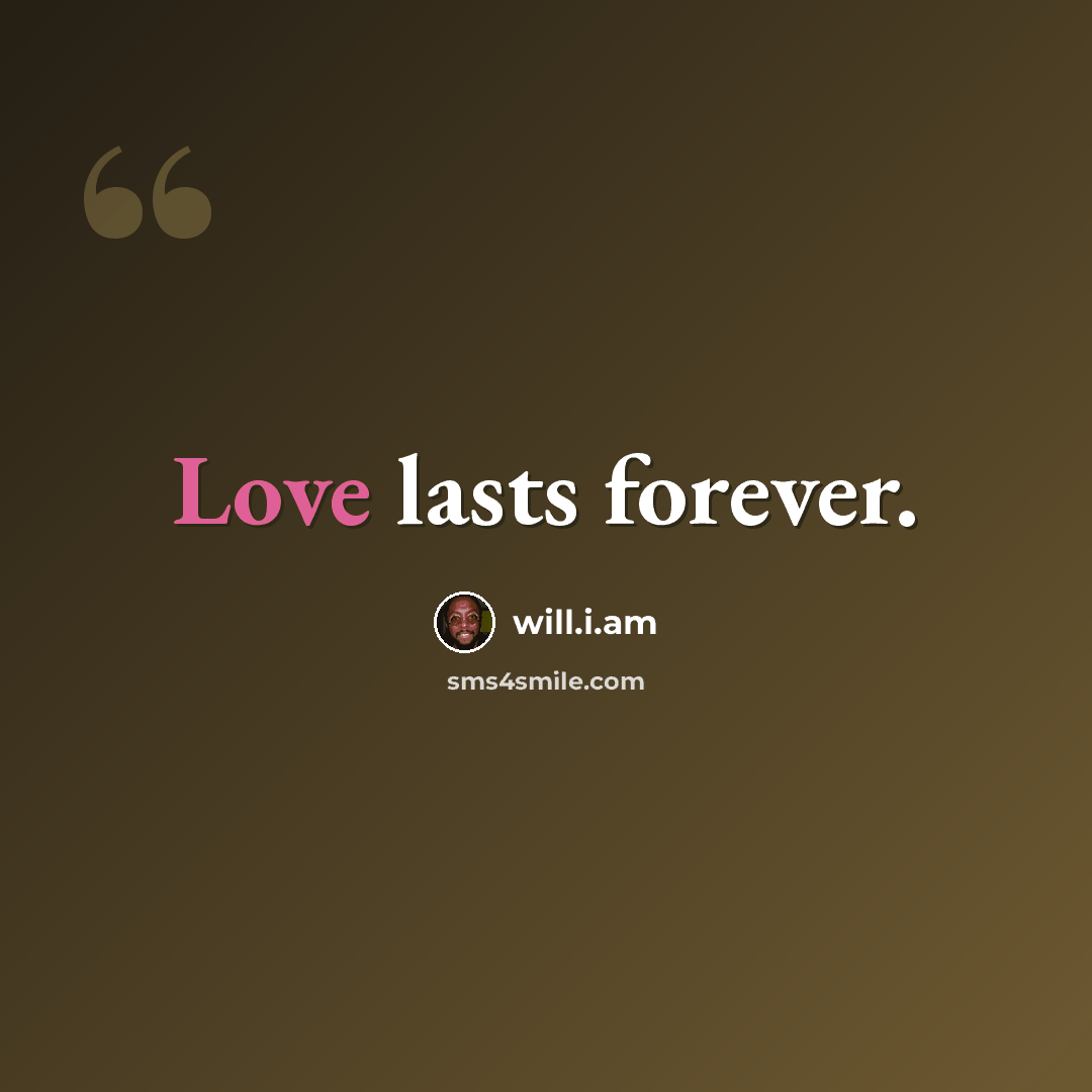 “Love lasts forever.” quote by will.i.am