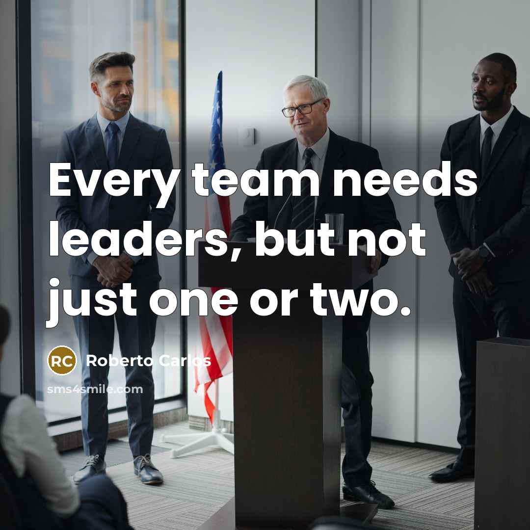 “Every team needs leaders, but not just one or two.” quote by Roberto Carlos