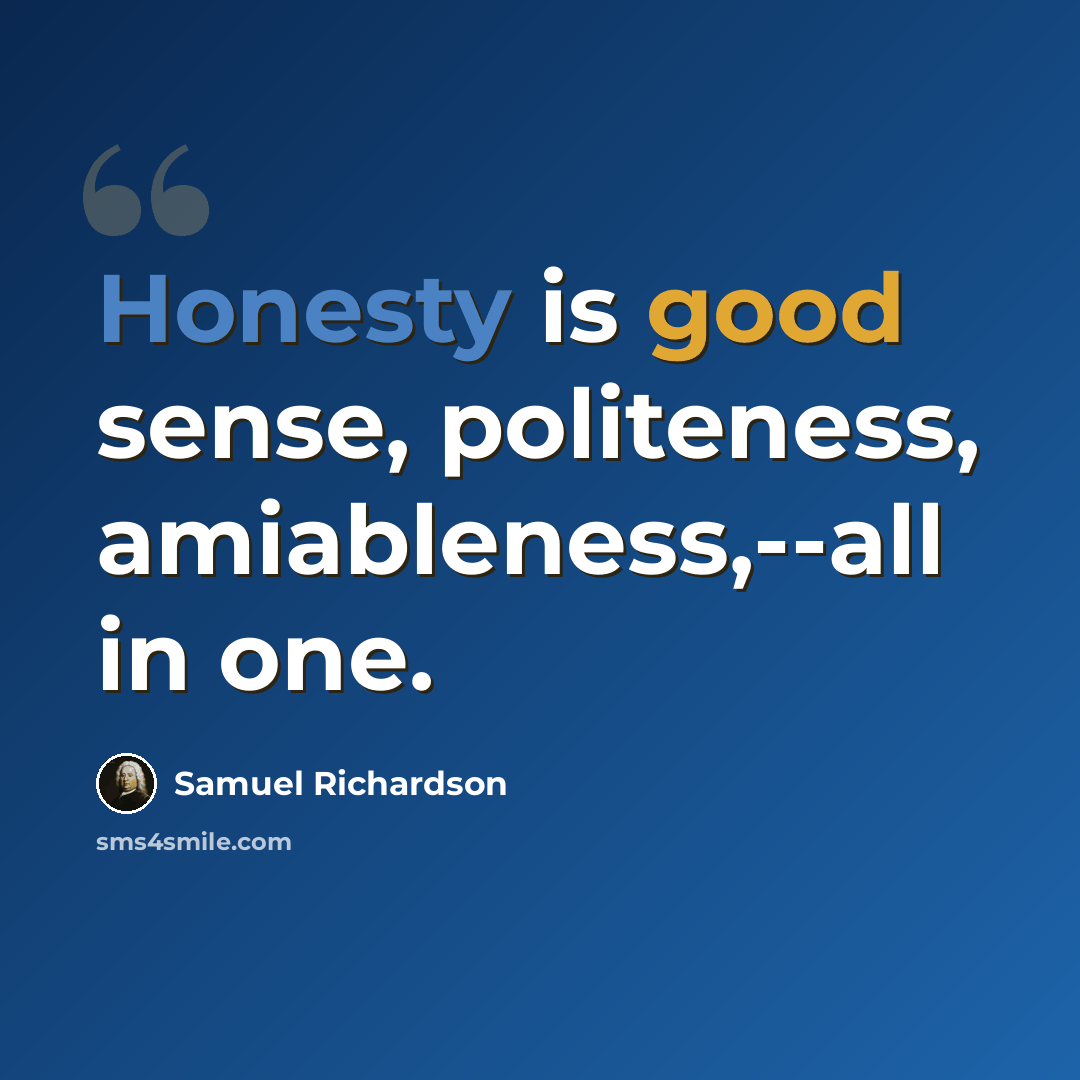 “Honesty is good sense, politeness, amiableness,--all in one.” quote by Samuel Richardson