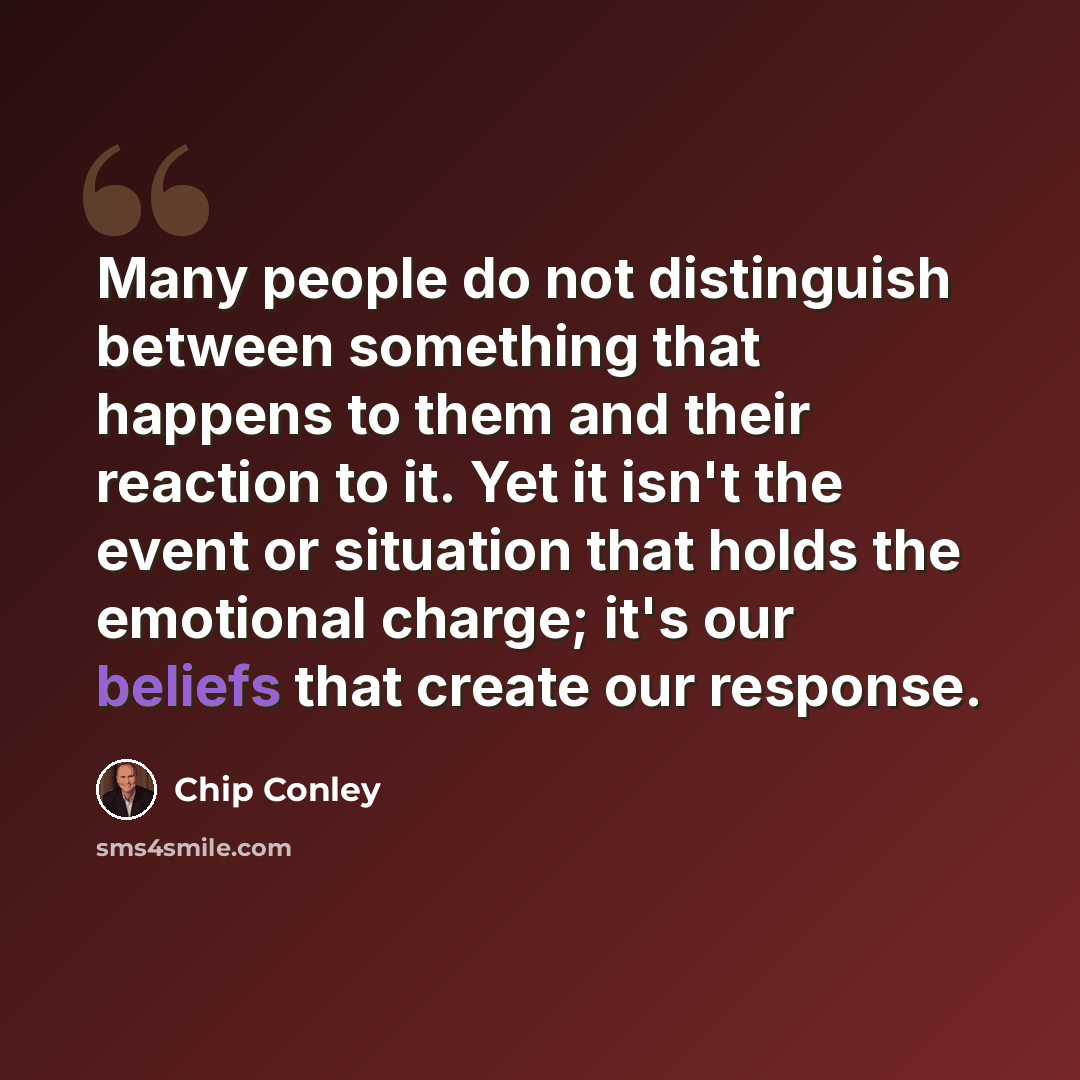 “Many people do not distinguish between something that happens to them and their reaction to it. Yet it isn't the event or situation that holds the emotional charge; it's our beliefs that create our response.” quote by Chip Conley