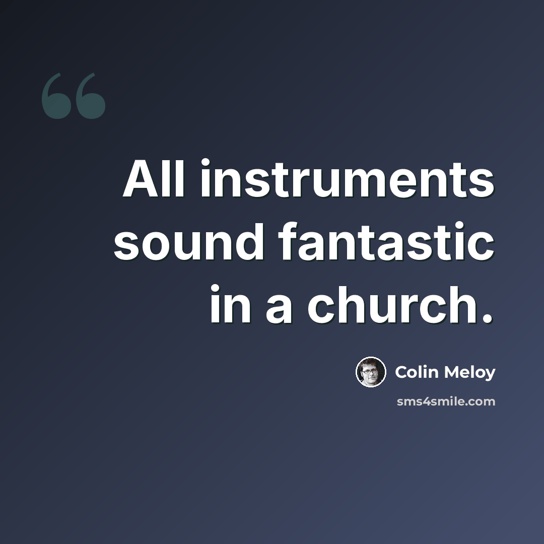 “All instruments sound fantastic in a church.” quote by Colin Meloy