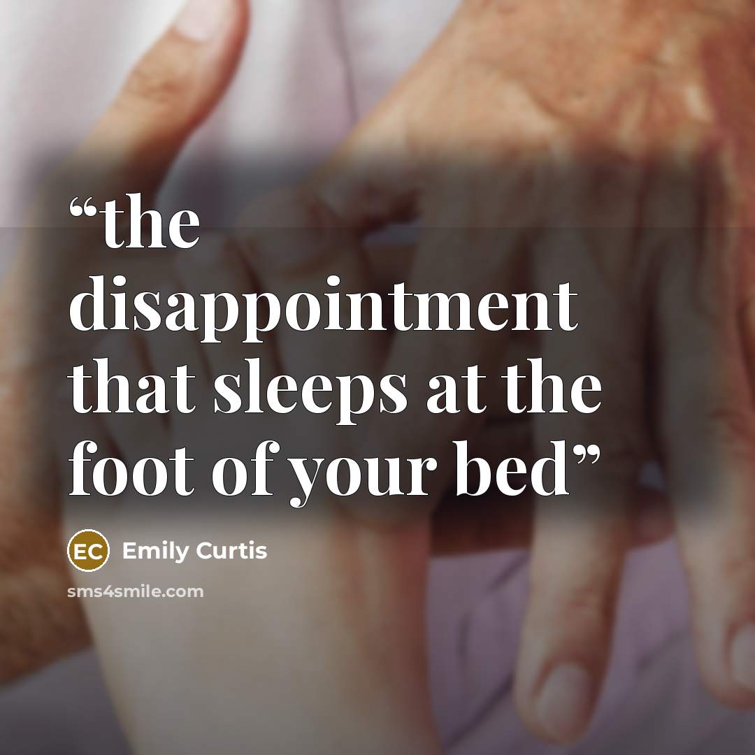“the disappointment that sleeps at the foot of your bed” quote by Emily Curtis