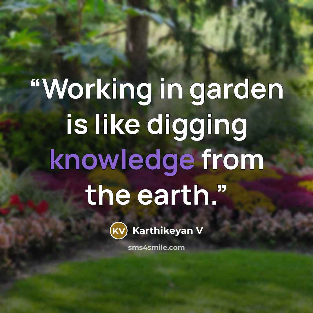 “Working in garden is like digging knowledge from the earth.” quote by Karthikeyan V