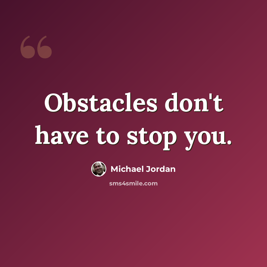 “Obstacles don't have to stop you.” quote by Michael Jordan