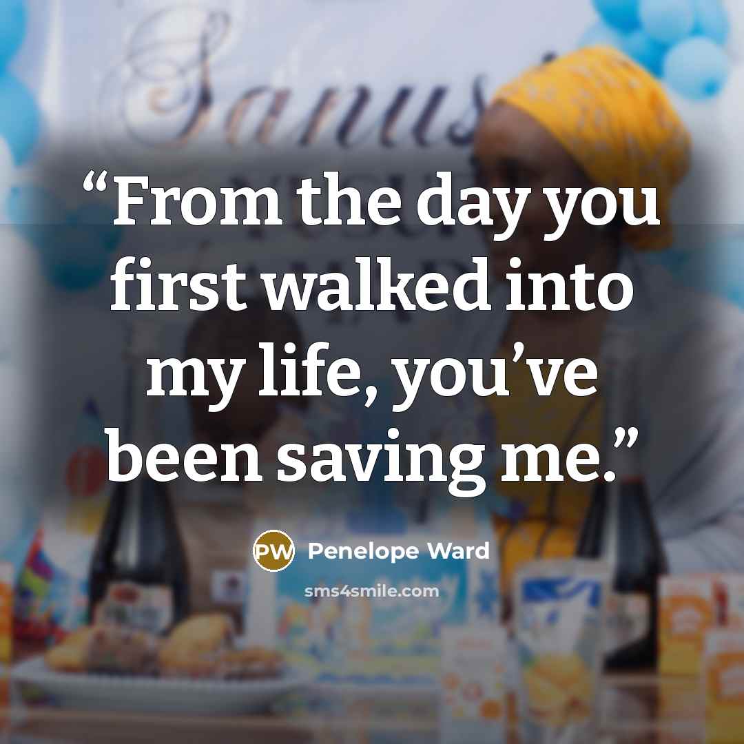 “From the day you first walked into my life, you’ve been saving me.” quote by Penelope Ward