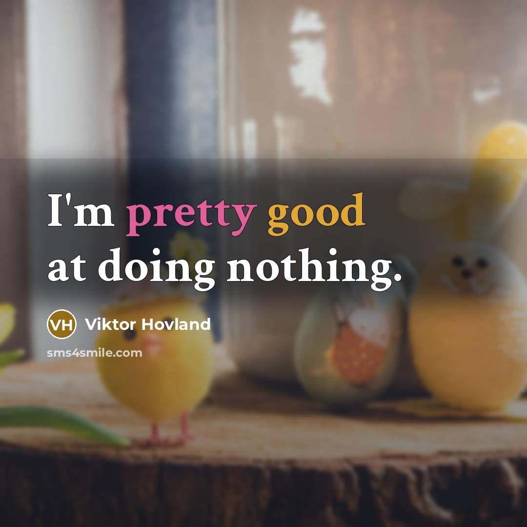 “I'm pretty good at doing nothing.” quote by Viktor Hovland