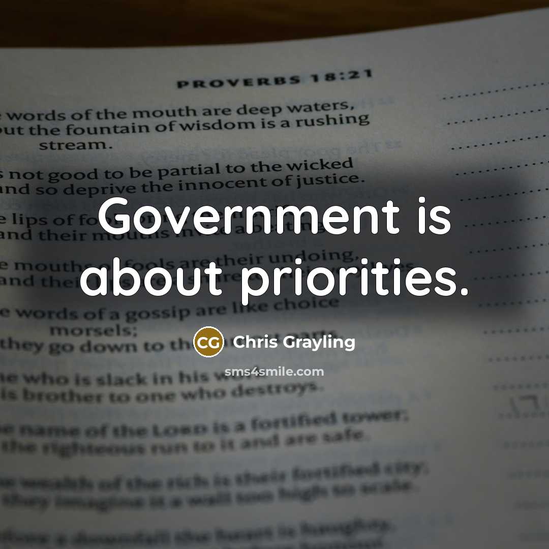 “Government is about priorities.” quote by Chris Grayling
