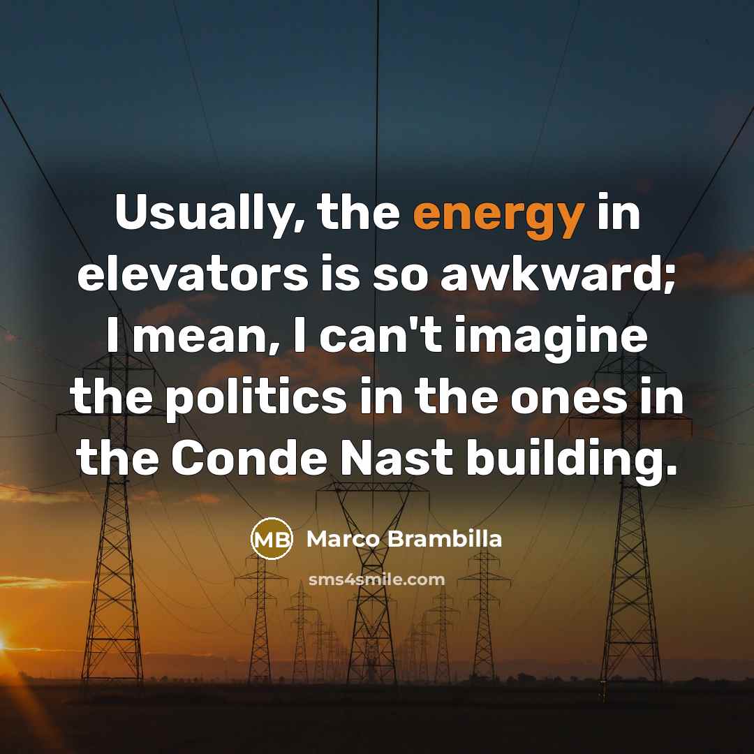 “Usually, the energy in elevators is so awkward; I mean, I can't imagine the politics in the ones in the Conde Nast building.” quote by Marco Brambilla