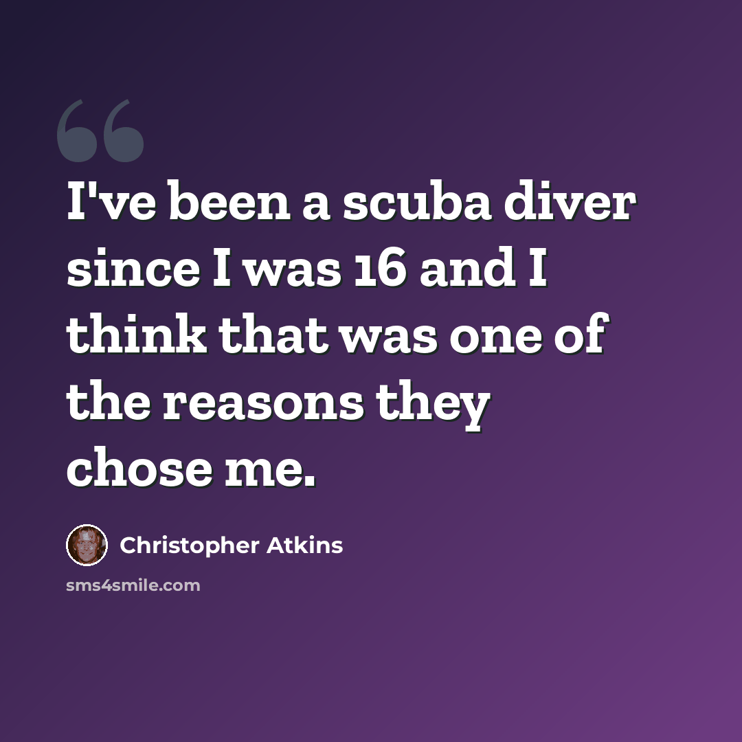 “I've been a scuba diver since I was 16 and I think that was one of the reasons they chose me.” quote by Christopher Atkins