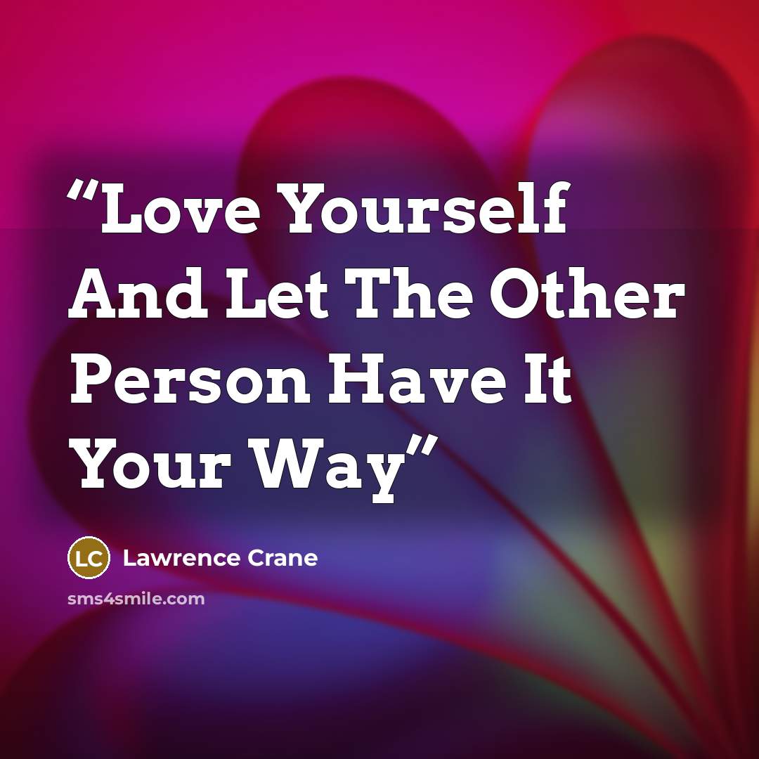 “Love Yourself And Let The Other Person Have It Your Way” quote by Lawrence Crane
