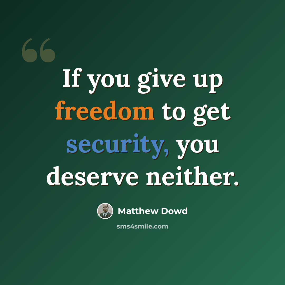“If you give up freedom to get security, you deserve neither.” quote by Matthew Dowd