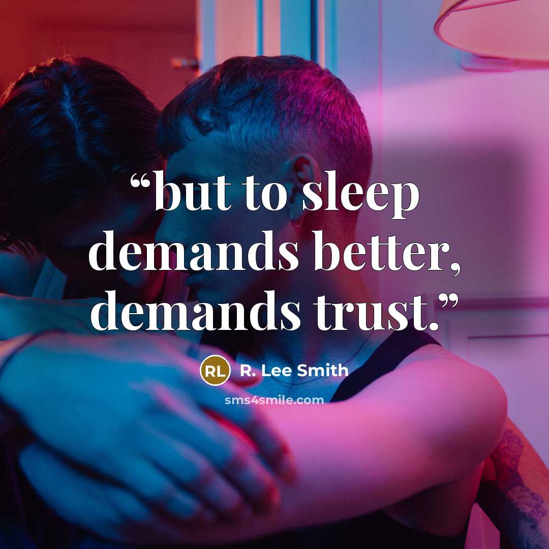 “but to sleep demands better, demands trust.” quote by R. Lee Smith