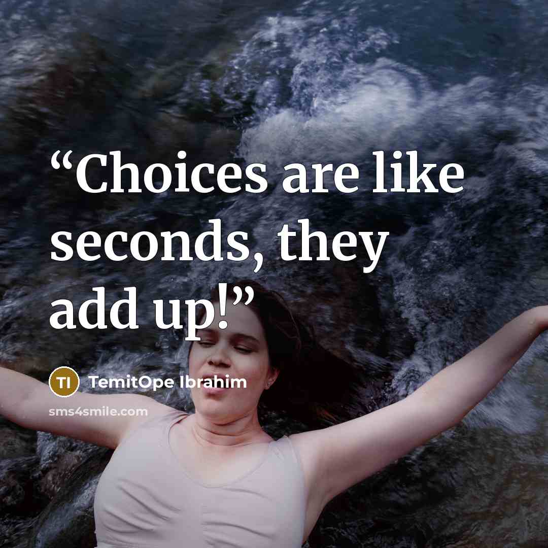 “Choices are like seconds, they add up!” quote by TemitOpe Ibrahim