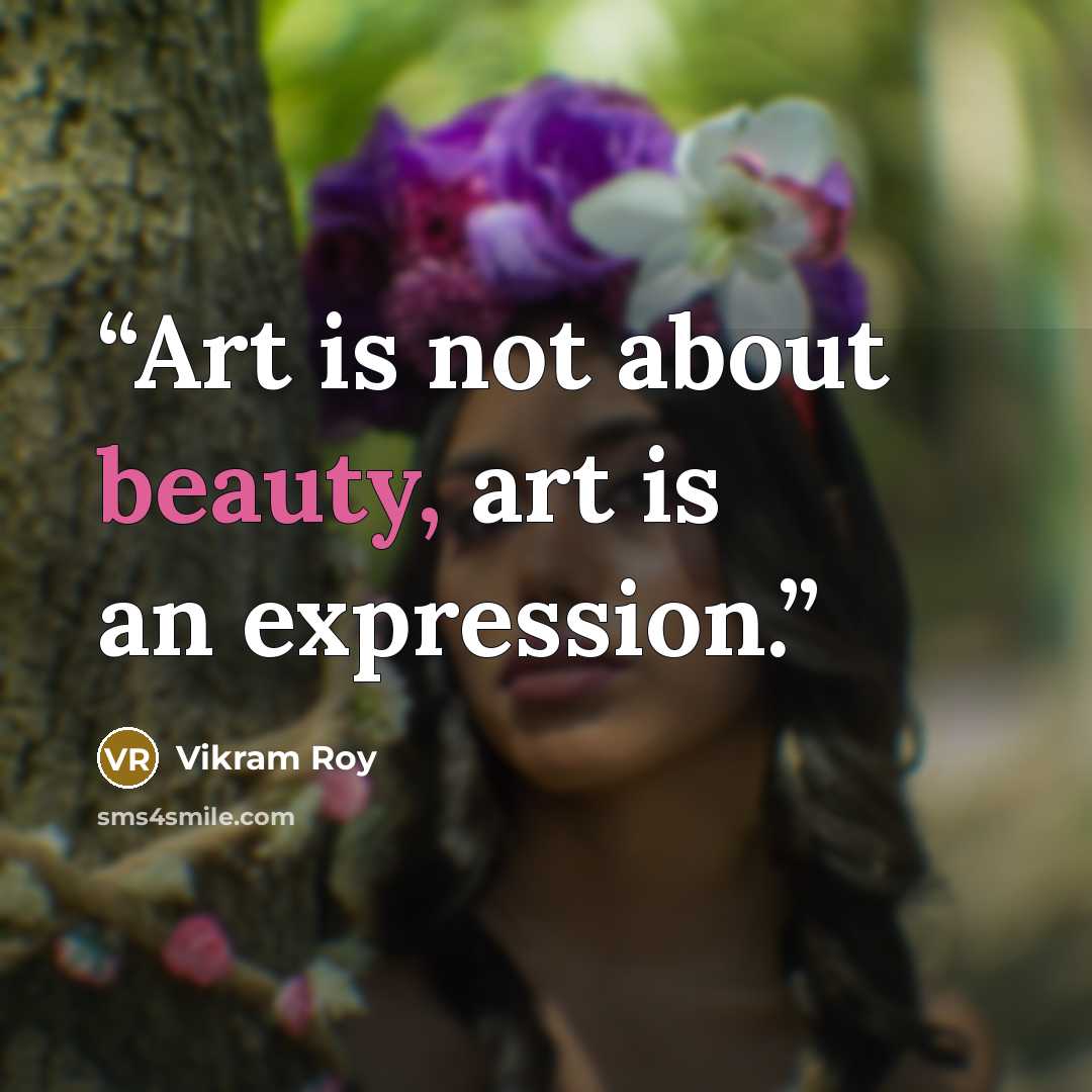 “Art is not about beauty, art is an expression.” quote by Vikram Roy
