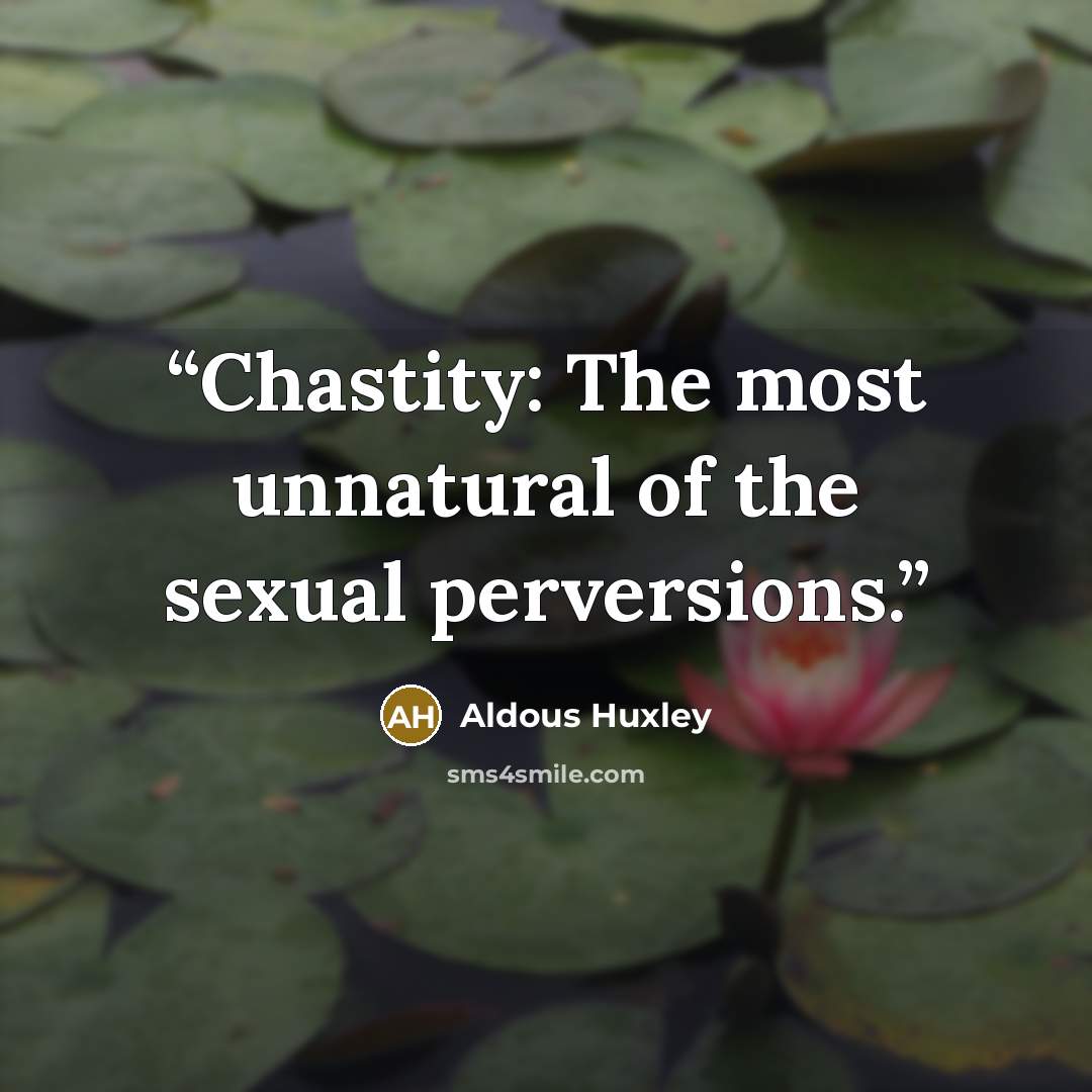“Chastity: The most unnatural of the sexual perversions.” quote by Aldous Huxley
