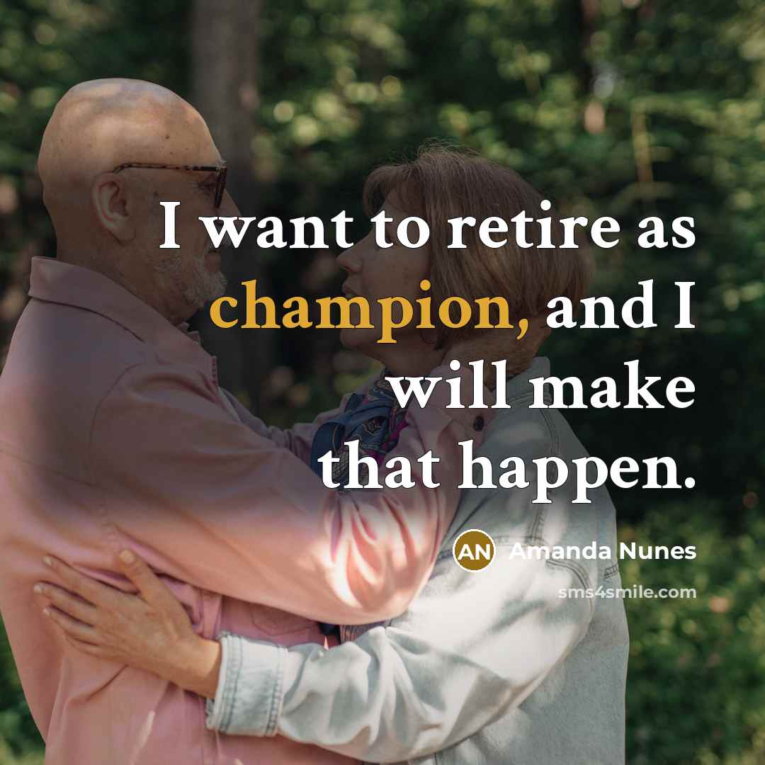 “I want to retire as champion, and I will make that happen.” quote by Amanda Nunes