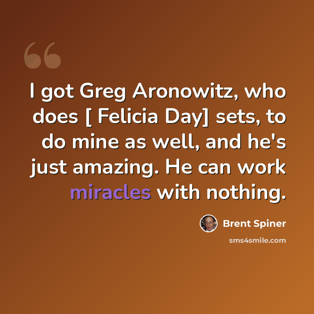 “I got Greg Aronowitz, who does [ Felicia Day] sets, to do mine as well, and he's just amazing. He can work miracles with nothing.” quote by Brent Spiner