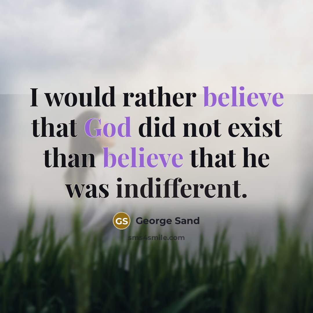 “I would rather believe that God did not exist than believe that he was indifferent.” quote by George Sand