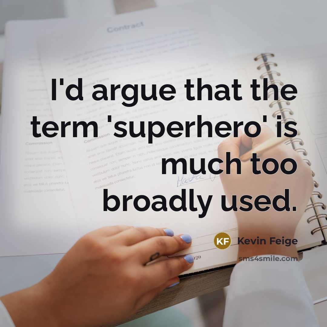 “I'd argue that the term 'superhero' is much too broadly used.” quote by Kevin Feige