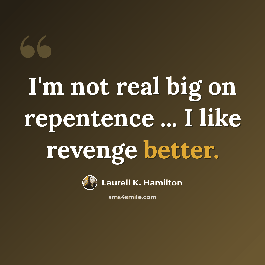 “I'm not real big on repentence ... I like revenge better.” quote by Laurell K. Hamilton