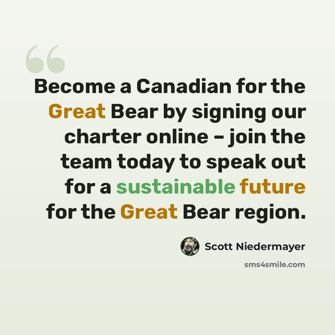 “Become a Canadian for the Great Bear by signing our charter online – join the team today to speak out for a sustainable future for the Great Bear region.” quote by Scott Niedermayer